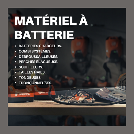 Matériel à batterie pour tronçonneuse, taille haies, tondeuses, souffleurs, perches élagueuse, débrousailleuse...